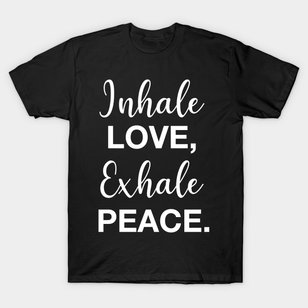 Inhale Love, Exhale Peace. T-Shirt by CityNoir